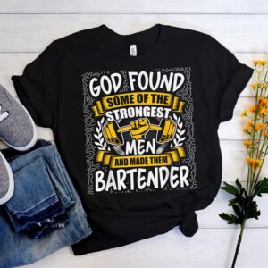 God Found the Strongest Men and Made Them Bartender" T-Shirt - 100% Cotton, Unisex Tee